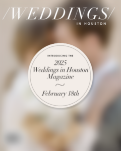 The 2025 Weddings in Houston Magazine is Coming Soon!